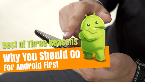 Why You Should Go for Android First